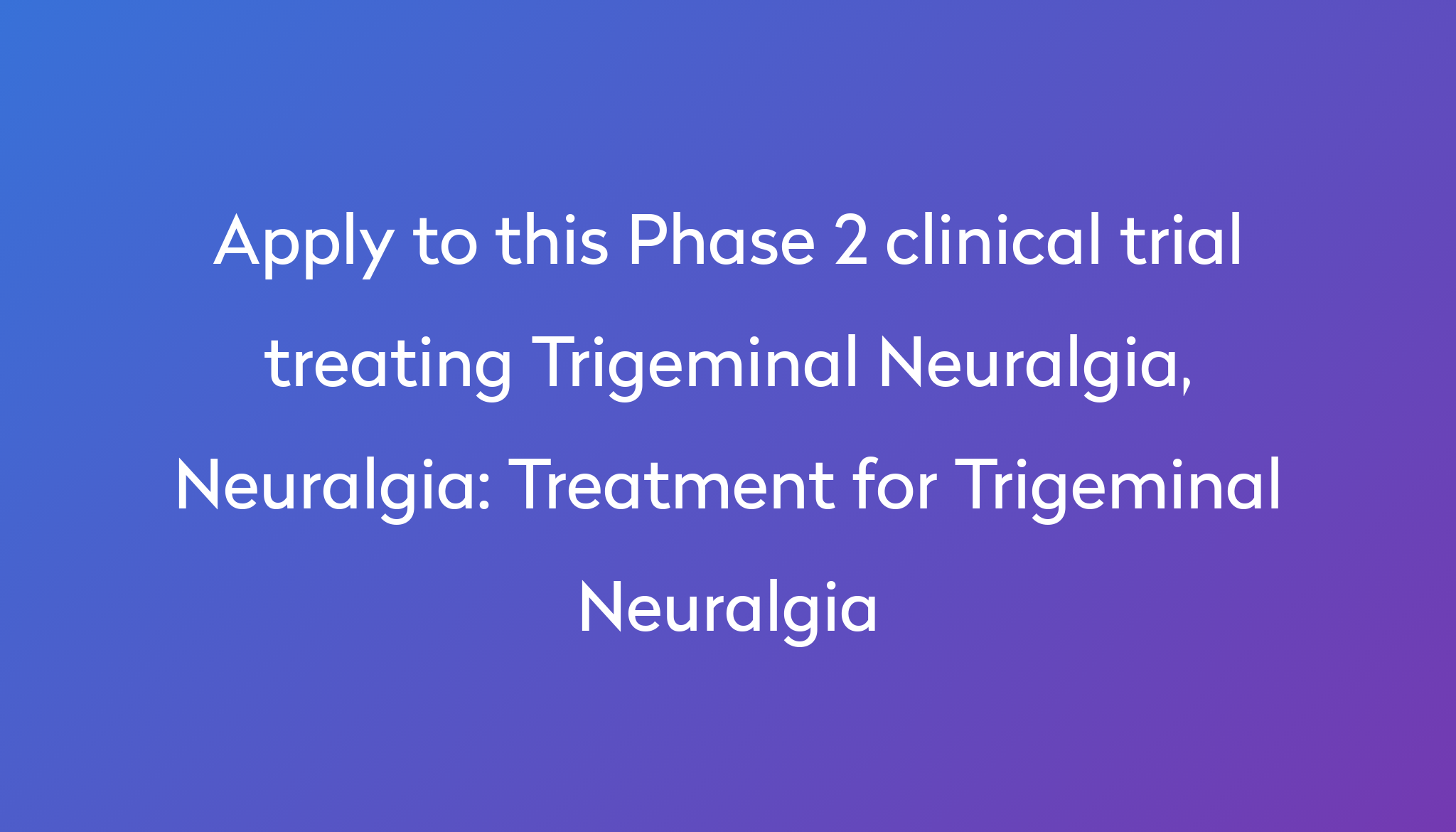 Treatment For Trigeminal Neuralgia Clinical Trial Power 2653